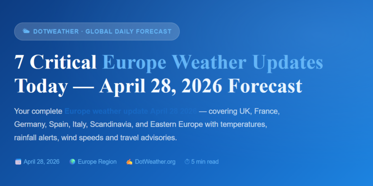 7 Critical Europe weather updates today